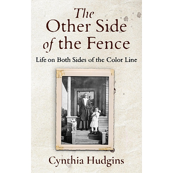 The Other Side of the Fence: Life on Both Sides of the Color Line, Cynthia Hudgins