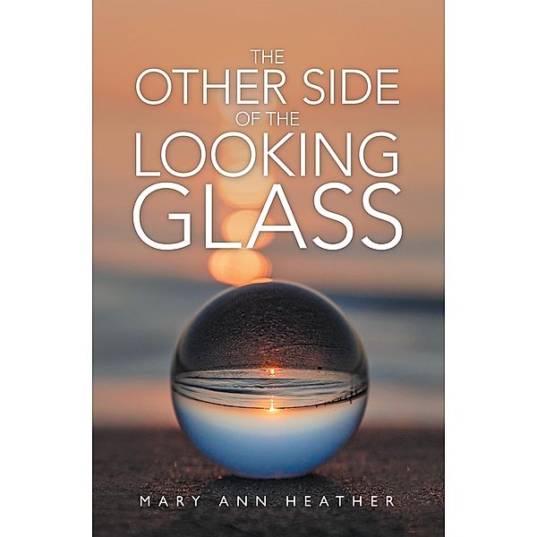 The Other Side of the Looking Glass, Mary Ann Heather