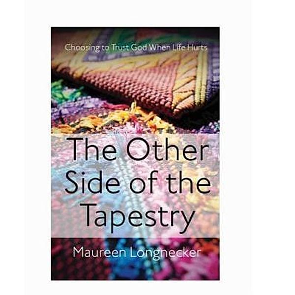 The Other Side of the Tapestry / Maureen Longnecker, Maureen Longnecker
