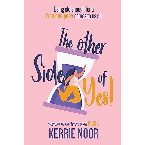 The Other Side Of Yes (Bellydancing and Beyond, #6) / Bellydancing and Beyond, Kerrie Noor
