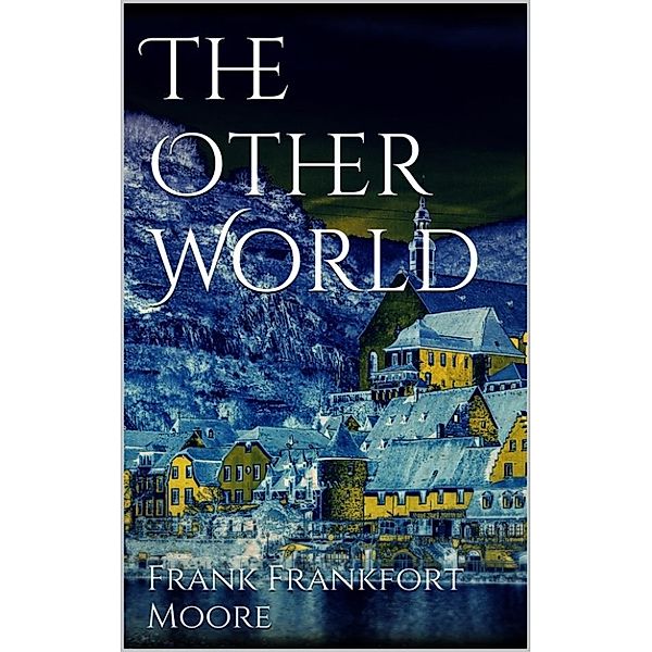 The Other World, Frank Frankfort Moore