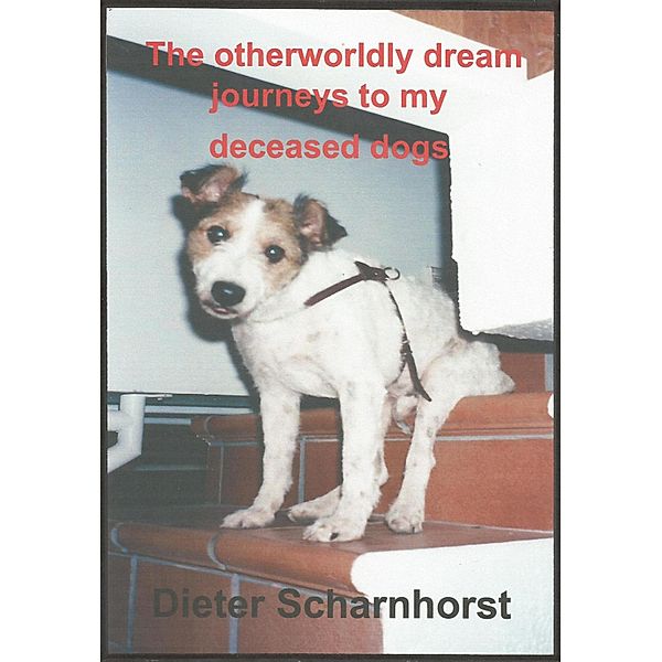 The otherworldly dream journeys to my deceased dogs, Dieter Scharnhorst