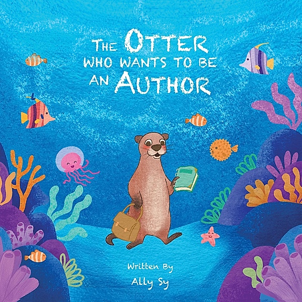 The Otter Who Wants to Be an Author, Ally Sy