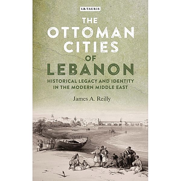 The Ottoman Cities of Lebanon, James A. Reilly