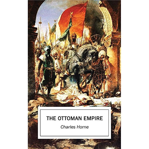 The Ottoman Empire, Charles Horne