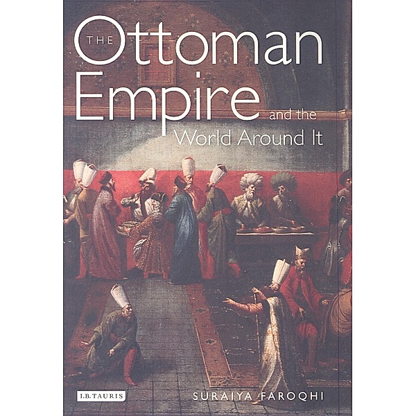 The Ottoman Empire and the World Around it, Suraiya Faroqhi