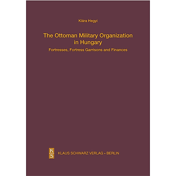 The Ottoman Military Organization in Hungary, Klára Hegyi