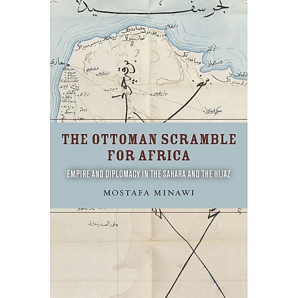 The Ottoman Scramble for Africa, Mostafa Minawi