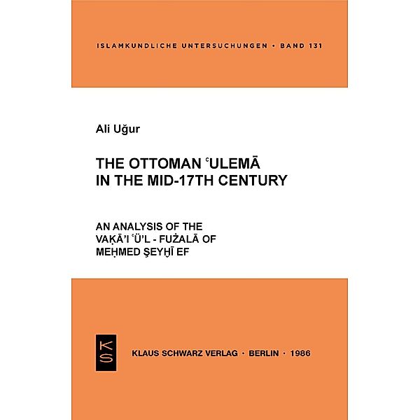 The Ottoman 'ulema in the Mid-17th Century / Islamkundliche Untersuchungen Bd.131, Ali Ugur