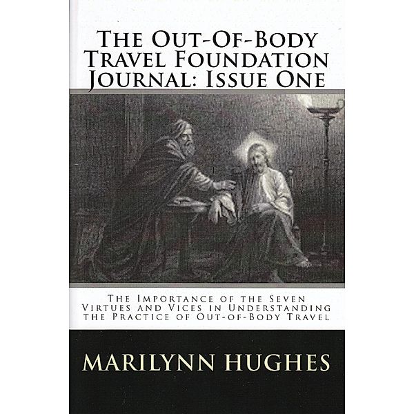 The Out-of-Body Travel Foundation Journal: The Importance of the Seven Virtues and Vices in Understanding the Practice of Out-of-Body Travel - Issue One, Marilynn Hughes, John Stone