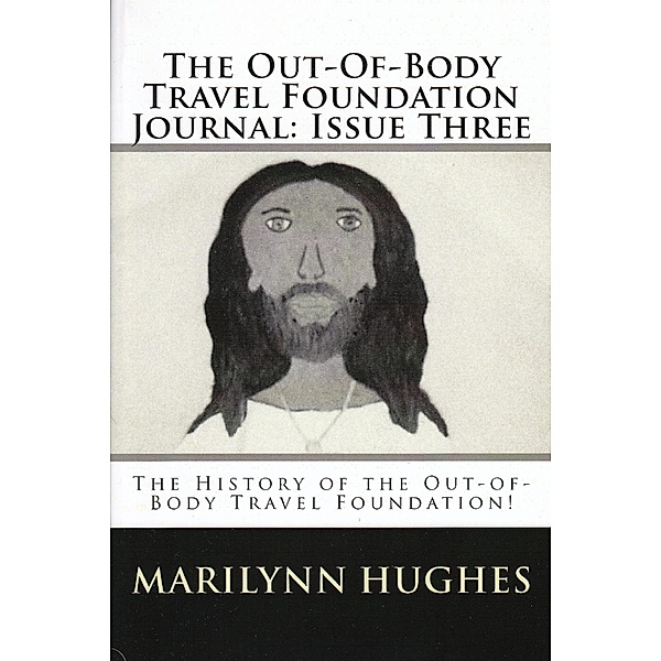 The Out-of-Body Travel Foundation Journal: The History of 'The Out-of-Body Travel Foundation!' - Issue Three, Marilynn Hughes, Paul Elder, Tomas Pernecky