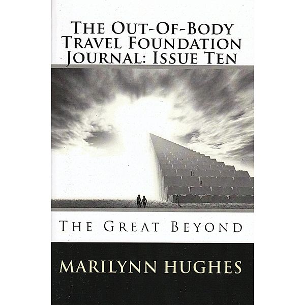The Out-of-Body Travel Foundation Journal: The Great Beyond - Issue Ten, Marilynn Hughes