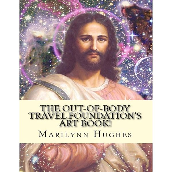The Out-of-Body Travel Foundation's Art Book!, Marilynn Hughes