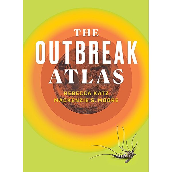 The Outbreak Atlas, Rebecca Katz, Mackenzie S. Moore