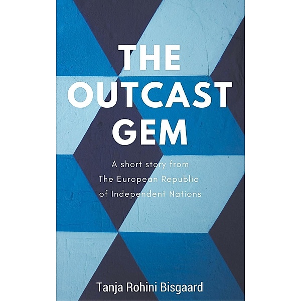 The Outcast Gem (Voices from the European Republic of Independent Nations) / Voices from the European Republic of Independent Nations, Tanja Rohini Bisgaard