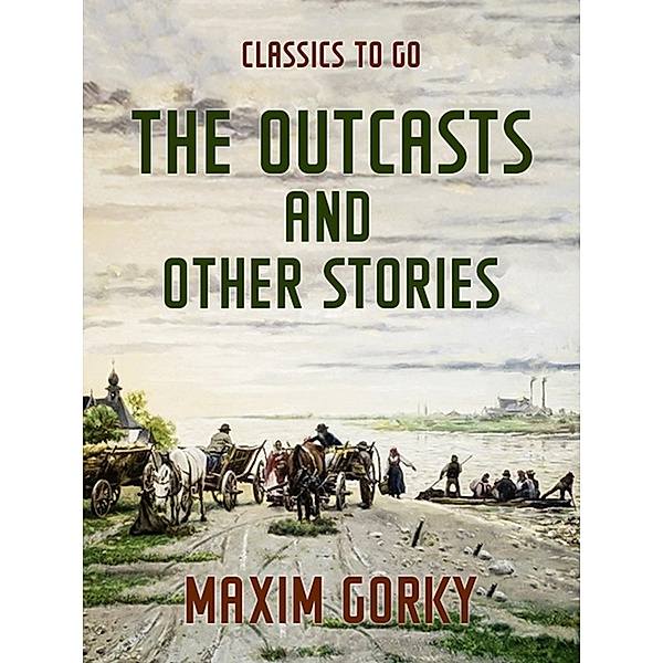 The Outcasts and Other Stories, Maxim Gorky