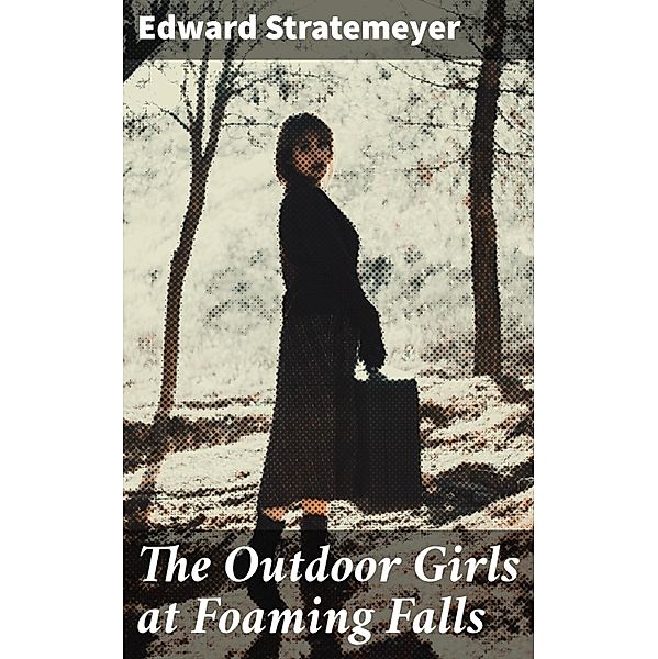 The Outdoor Girls at Foaming Falls, Edward Stratemeyer