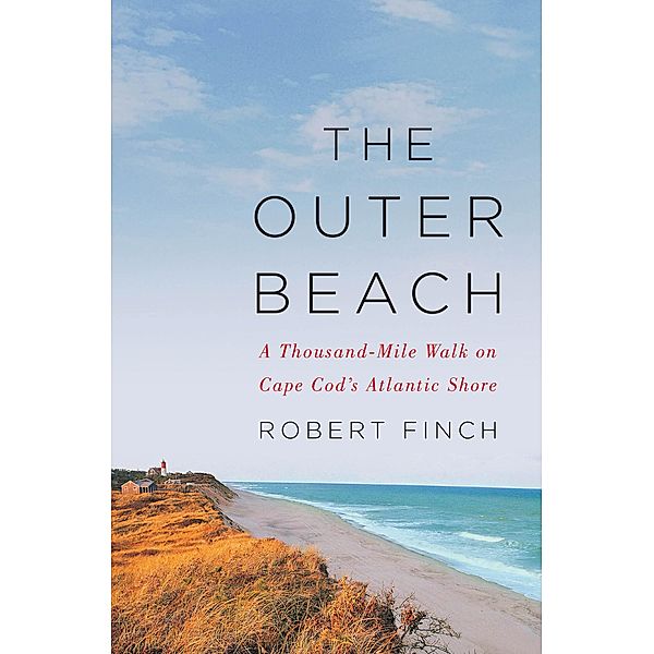 The Outer Beach: A Thousand-Mile Walk on Cape Cod's Atlantic Shore, Robert Finch