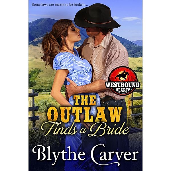 The Outlaw Finds a Bride (Westbound Hearts, #3) / Westbound Hearts, Blythe Carver