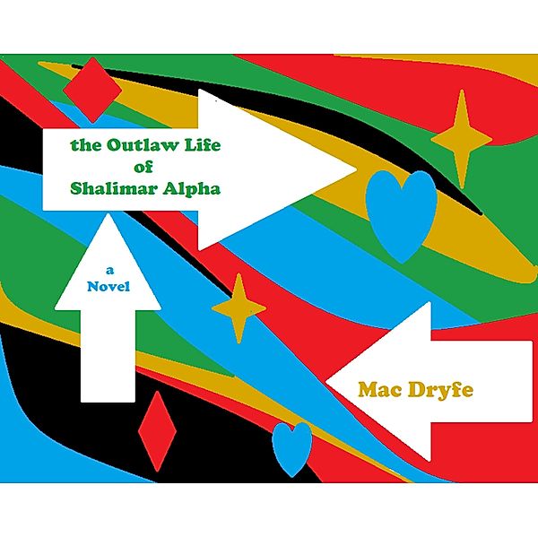 The Outlaw Life of Shalimar Alpha A Novel, Mac Dryfe