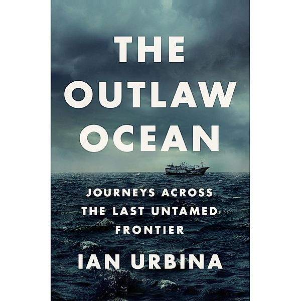 The Outlaw Ocean, Ian Urbina