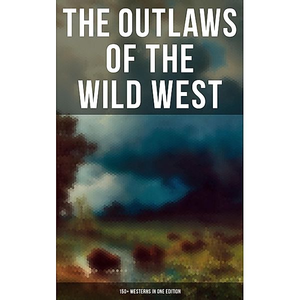 The Outlaws of the Wild West: 150+ Westerns in One Edition, Zane Grey, Jack London, O. Henry, James Oliver Curwood, Emerson Hough, Willa Cather, Andy Adams, Charles Alden Seltzer, Jackson Gregory, Washington Irving, R. M. Ballantyne, Max Brand, Frank H. Spearman, Charles Siringo, Stephen Crane, Grace Livingston Hill, Robert W. Chambers, Frederic Remington, Frederic Homer Balch, Will Lillibridge, Dane Coolidge, Francis William Sullivan, Owen Wister, Marah Ellis Ryan, Forrestine C. Hooker, Charles King, Ann S. Stephens, Isabel E. Ostrander, James Fenimore Cooper, B. M. Bower, J. Allan Dunn, Robert E. Howard, Bret Harte, Mark Twain