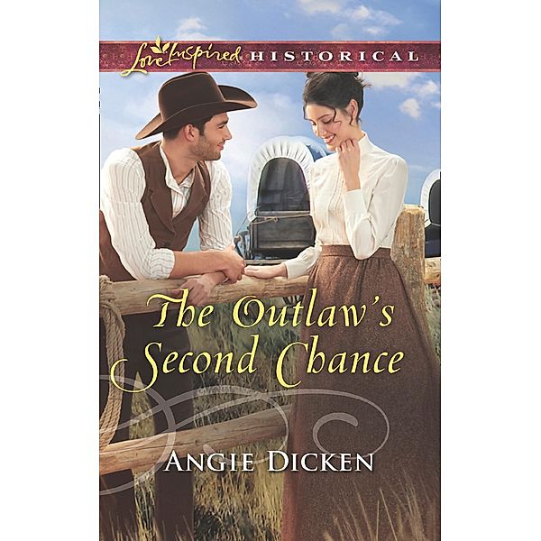The Outlaw's Second Chance (Mills & Boon Love Inspired Historical) / Mills & Boon Love Inspired Historical, Angie Dicken