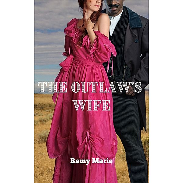 The Outlaw's Wife (Interracial Historical Romance) / Interracial Historical Romance, Remy Marie