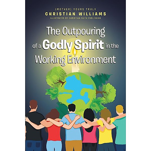 The Outpouring of a Godly Spirit in the Working Environment, Christian Williams