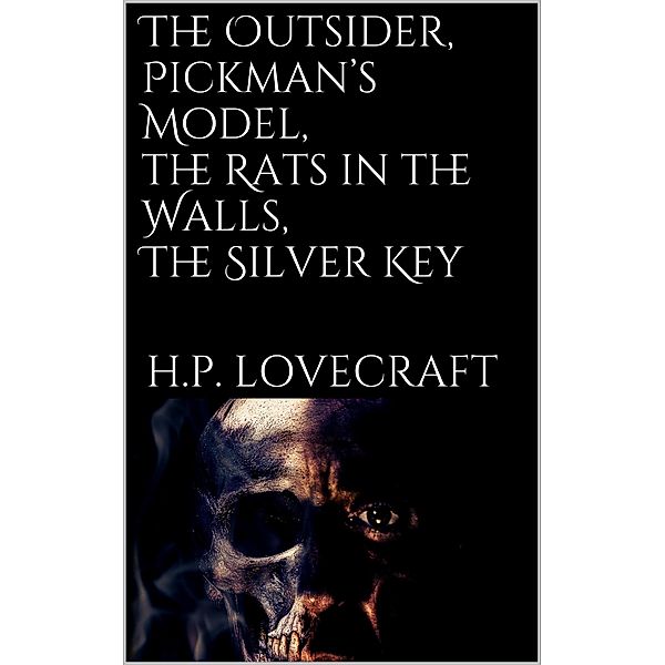 The Outsider, Pickman's Model, The Rats in the Walls, The Silver Key, H. P. Lovecraft