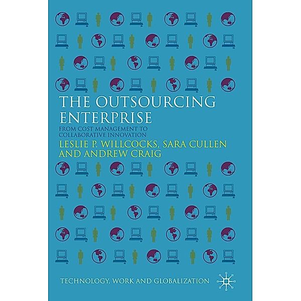 The Outsourcing Enterprise / Technology, Work and Globalization, L. Willcocks, S. Cullen, A. Craig