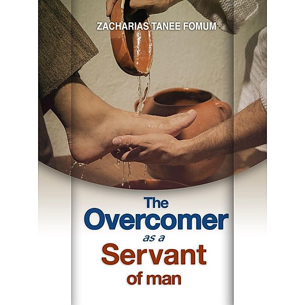 The Overcomer as a Servant of Man (Practical Helps For The Overcomers, #13) / Practical Helps For The Overcomers, Zacharias Tanee Fomum