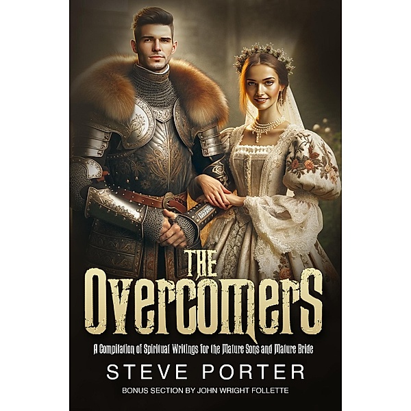 The Overcomers:A Compilation of Spiritual Writings for the Mature Sons and Mature Bride, Steve Porter