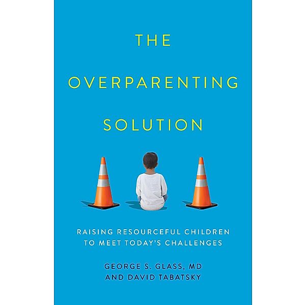 The Overparenting Solution, George S. Glass, David Tabatsky