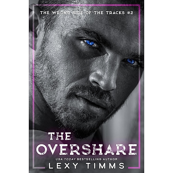 The Overshare (The Wrong Side of the Tracks, #2) / The Wrong Side of the Tracks, Lexy Timms
