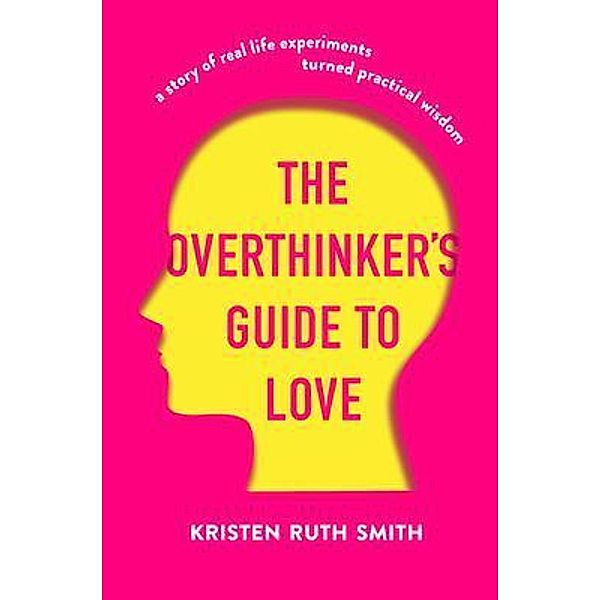 The Overthinker's Guide to Love, Kristen Ruth Smith