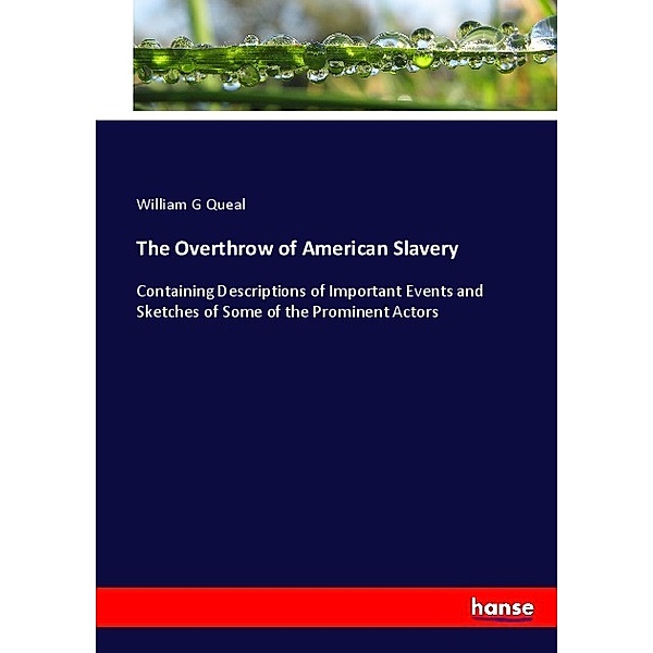 The Overthrow of American Slavery, William G Queal