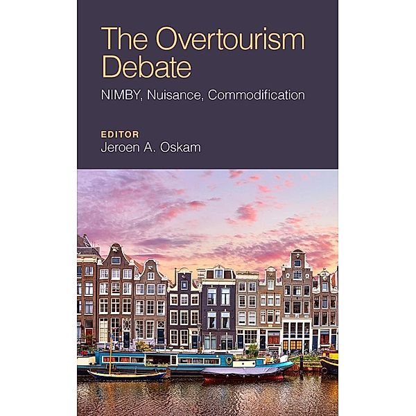 The Overtourism Debate: Nimby, Nuisance, Commodification, Jeroen Oskam