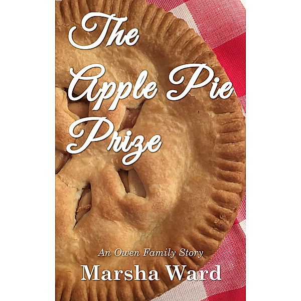 The Owen Family: The Apple Pie Prize: An Owen Family Story, Marsha Ward