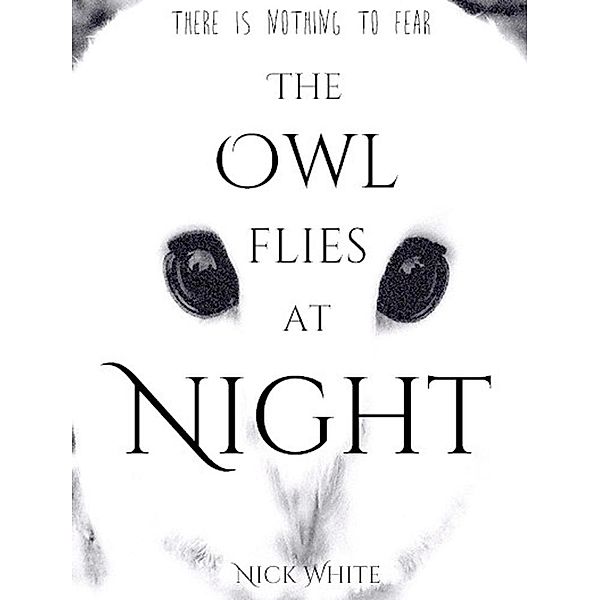 The Owl Flies at Night, Nick White