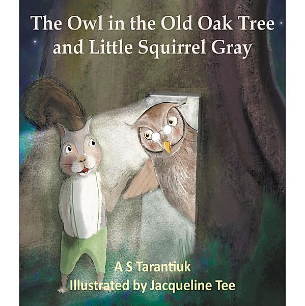 The Owl in the Old Oak Tree and Little Squirrel Gray, A S Tarantiuk