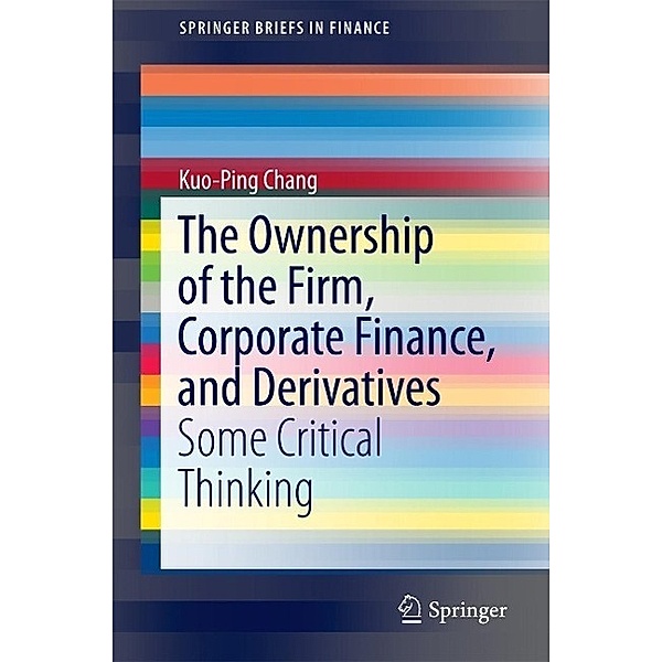 The Ownership of the Firm, Corporate Finance, and Derivatives / SpringerBriefs in Finance, Kuo-Ping Chang