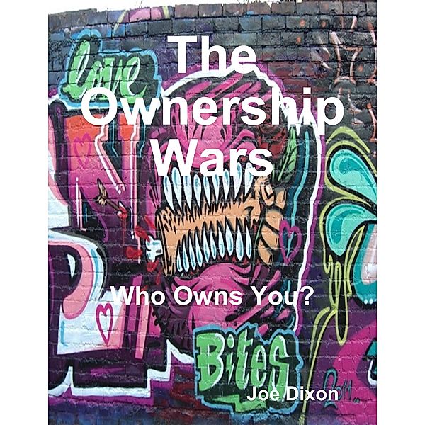 The Ownership Wars: Who Owns You?, Joe Dixon