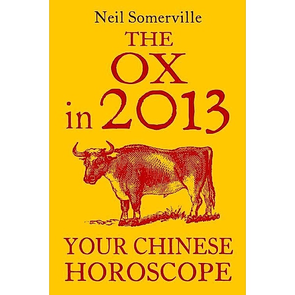 The Ox in 2013: Your Chinese Horoscope, Neil Somerville