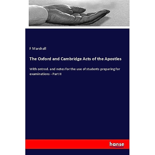 The Oxford and Cambridge Acts of the Apostles, F Marshall