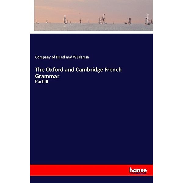 The Oxford and Cambridge French Grammar, Company of Hund and Wuilemin