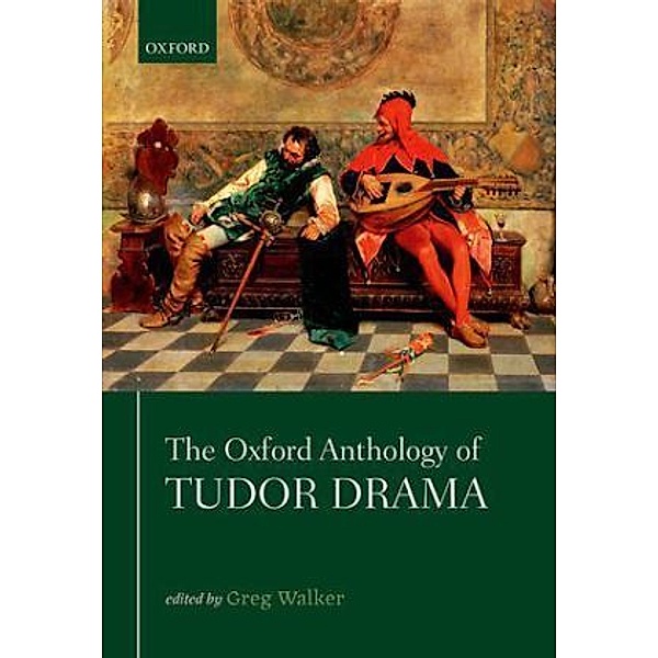 The Oxford Anthology of Tudor Drama, Greg Walker