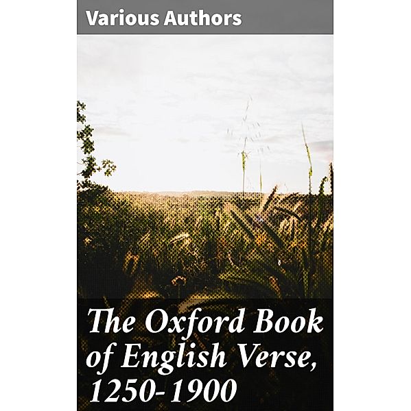 The Oxford Book of English Verse, 1250-1900, Various Authors