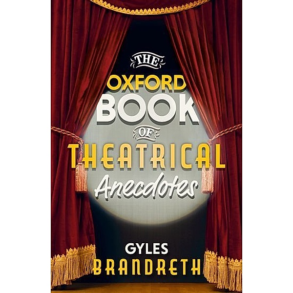 The Oxford Book of Theatrical Anecdotes, Gyles Brandreth