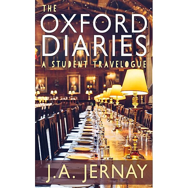 The Oxford Diaries: A Student Travelogue, J. A. Jernay